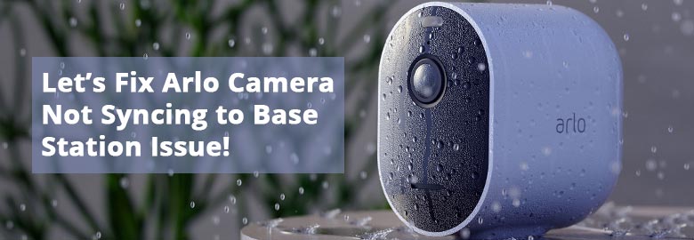 Lets-Fix-Arlo-Camera-Not-Syncing-to-Base-Station-Issue