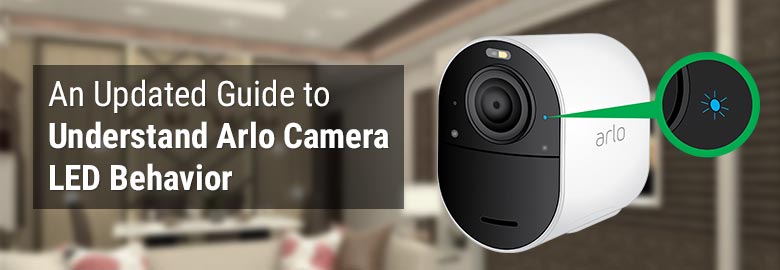 An Updated Guide to Understand Arlo Camera LED Behavior
