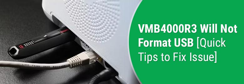 VMB4000R3 Will Not Format USB [Quick Tips to Fix Issue]