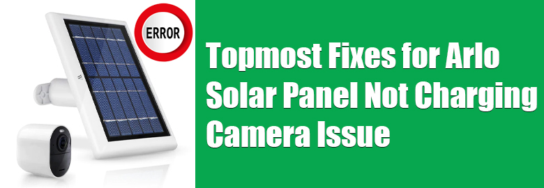 Arlo-Solar-Panel-Not-Charging-Camera-issue