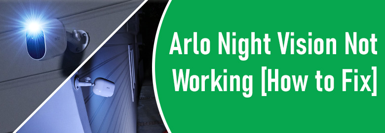 Arlo Night Vision Not Working