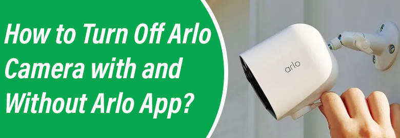 Turn Off Arlo Camera with and Without Arlo App