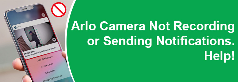 Arlo Camera Not Recording or Sending Notifications