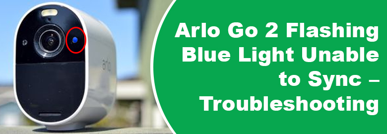 Arlo Go 2 Flashing Blue Light Unable to Sync