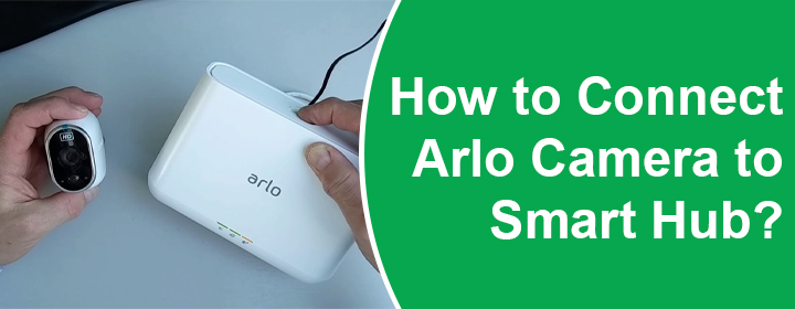 Connect Arlo Camera to Smart Hub