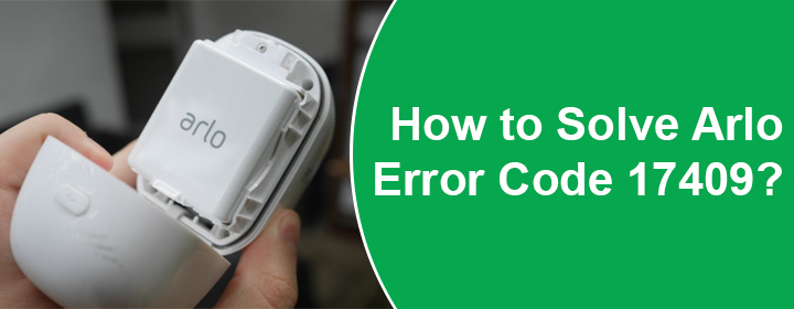 Solve Arlo Error Code 17409